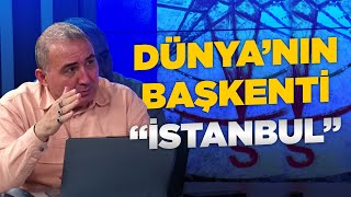 DÜNYA'NIN BAŞKENTİ "İSTANBUL" OLURDU!