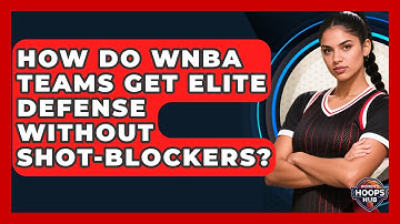 How Do WNBA Teams Get Elite Defense Without Shot-blockers? - Womens Hoops Hub