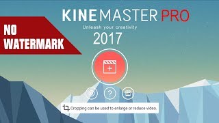 How to Download KineMaster Pro 2017 Free | Without Watermark - No Root