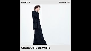 Charlotte de Witte @ Groove Podcast #163