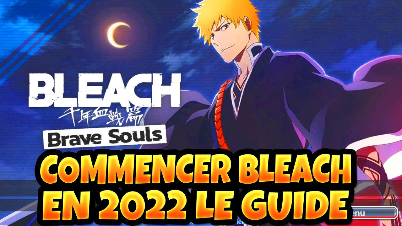 GUIDE POUR BIEN COMMENCER BLEACH BRAVE SOULS EN 2022 VOS PREMIERS JOURS