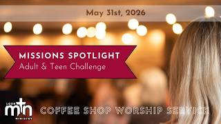 Coffee Shop Worship Service | Adult & Teen Challenge | 5-31-26