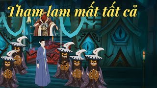 Làm người mà qua THAM LAM sẽ mất trắng TẤT CẢ - 10 câu Chuyện Nhân Quả giúp bạn thay đổi CUỘC ĐỜI
