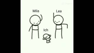 Falls ihr mila oder Lea heißt ich  meine 2 andere