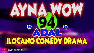 AYNA WOW 94 | ADAL | ILOCANO COMEDY DRAMA | Jovie Almoite
