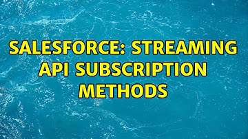 Salesforce: Streaming API Subscription methods