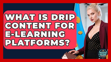 What Is Drip Content For E-learning Platforms? - Passive Income Wizards