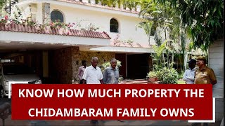 Know how much property the Chidambaram family owns