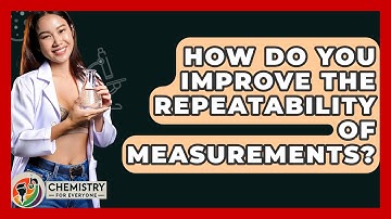 How Do You Improve The Repeatability Of Measurements? - Chemistry For Everyone