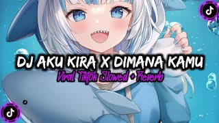 DJ AKU KIRA X DIMANA KAMU (SLOWED + REVERB)