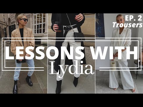 ESSENTIAL TROUSER SHAPES u0026 HOW TO STYLE THEM | Lessons with Lydia, Ep. 3