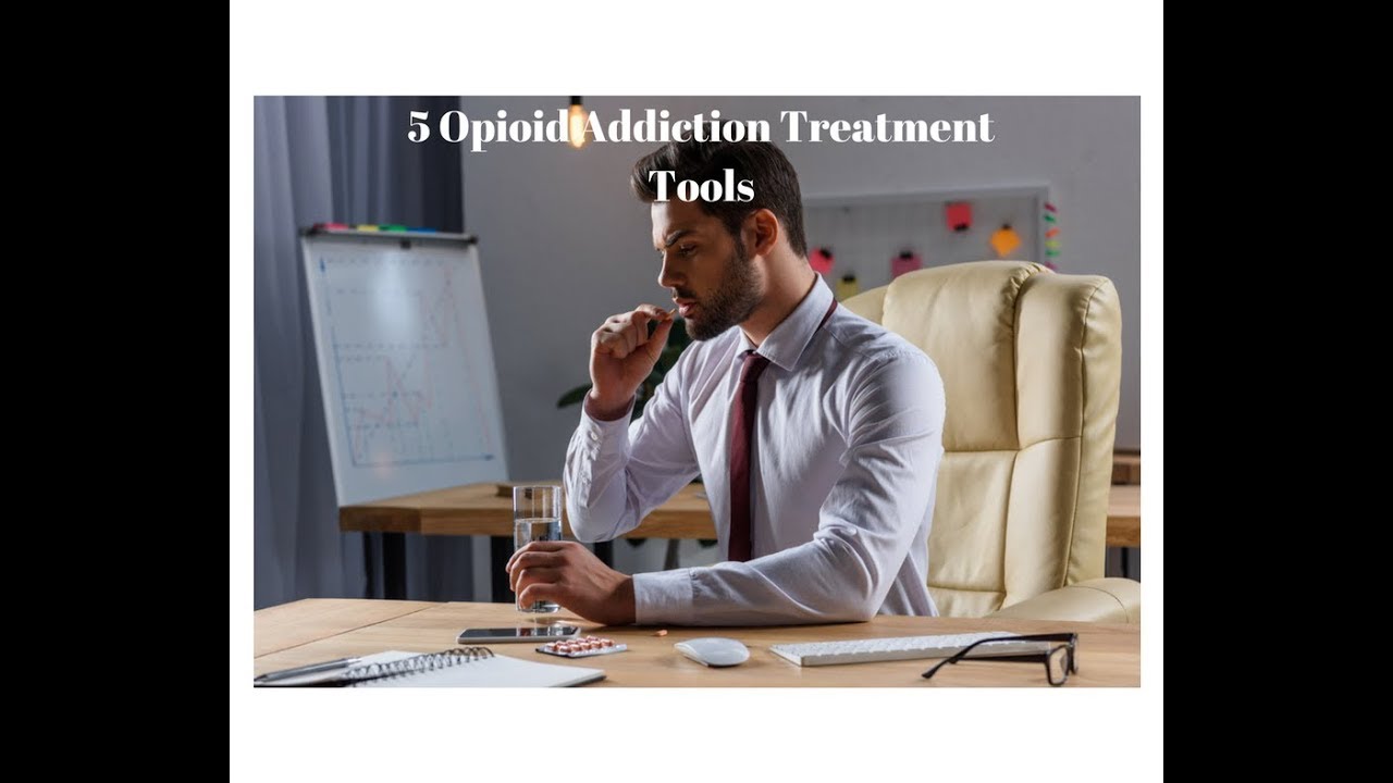 5 Tools to Successfully Treat Opioid Addiction - YouTube