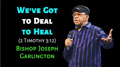 Bishop Joseph Garlington: Weve Got to Deal to Heal...