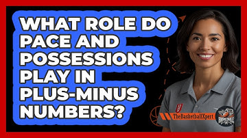 What Role Do Pace And Possessions Play In Plus-minus Numbers? - The Basketball Xpert