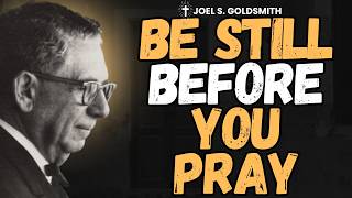 Before You Pray, Be Still: The Silence That Turns Prayer Into Power | Joel S. Goldsmith