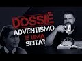 DOSSIÊ #01 - ADVENTISMO É UMA SEITA?