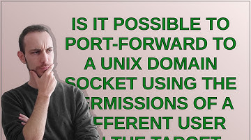 Is it possible to port-forward to a Unix domain socket using the permissions of a different user ...