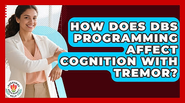 How Does DBS Programming Affect Cognition With Tremor? - Everyday Parkinsons Help