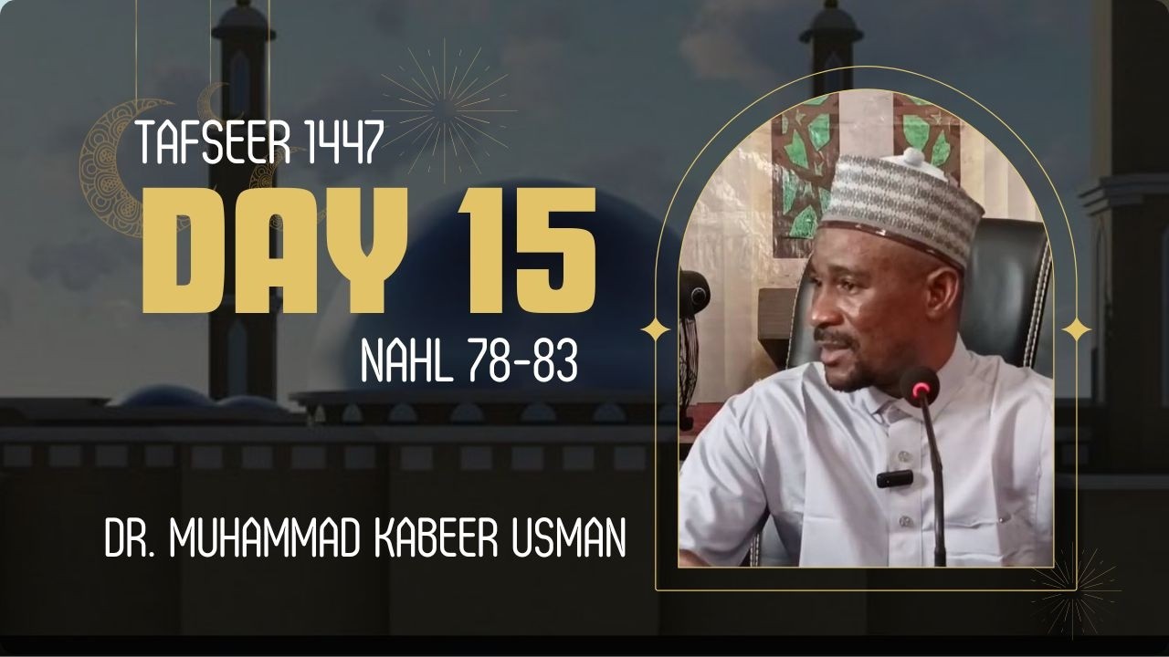 Day 15 Tafseer 1447 | Nahl 78–83 | Dr. Muhammad Kabeer Usman