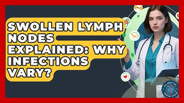 Swollen Lymph Nodes Explained: Why Infections Vary? - All About the Immune System