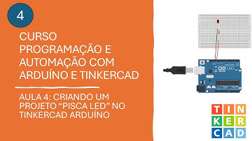 Programação com Arduíno: Aula 4 - Criando um Pisca Led no Tinkercad com Arduíno
