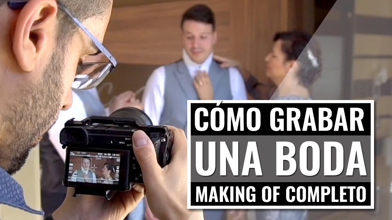 ★ Cómo Grabar un Vídeo de Boda Cinematográfico ★ "Making of" Completo [Sony Alpha 6500 en 2020]