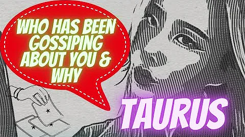 TAURUS  THEY'VE BEEN GOSSIPING ABOUT YOU LATELY BE...