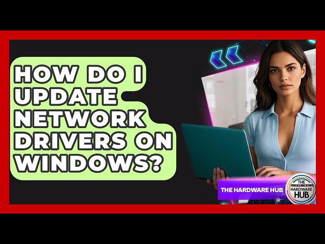 How to Update Network Drivers: A Step-by-Step Guide