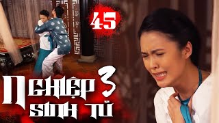 NGHIỆP SINH TỬ Phần 3 Tập 45 | "GIÀ DÊ" Tô Hoàng GIÀ KHÔNG NÊN NẾT định "XƠI" luôn vợ của con trai