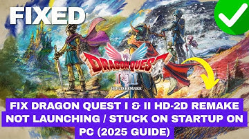 Fix DRAGON QUEST I & II HD-2D Remake Not Launching / Stuck on Startup on PC (2025 Guide)