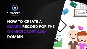How to create a DMARC record for the onmicrosoft.com domain in Office 365 | Cybersecurity World
