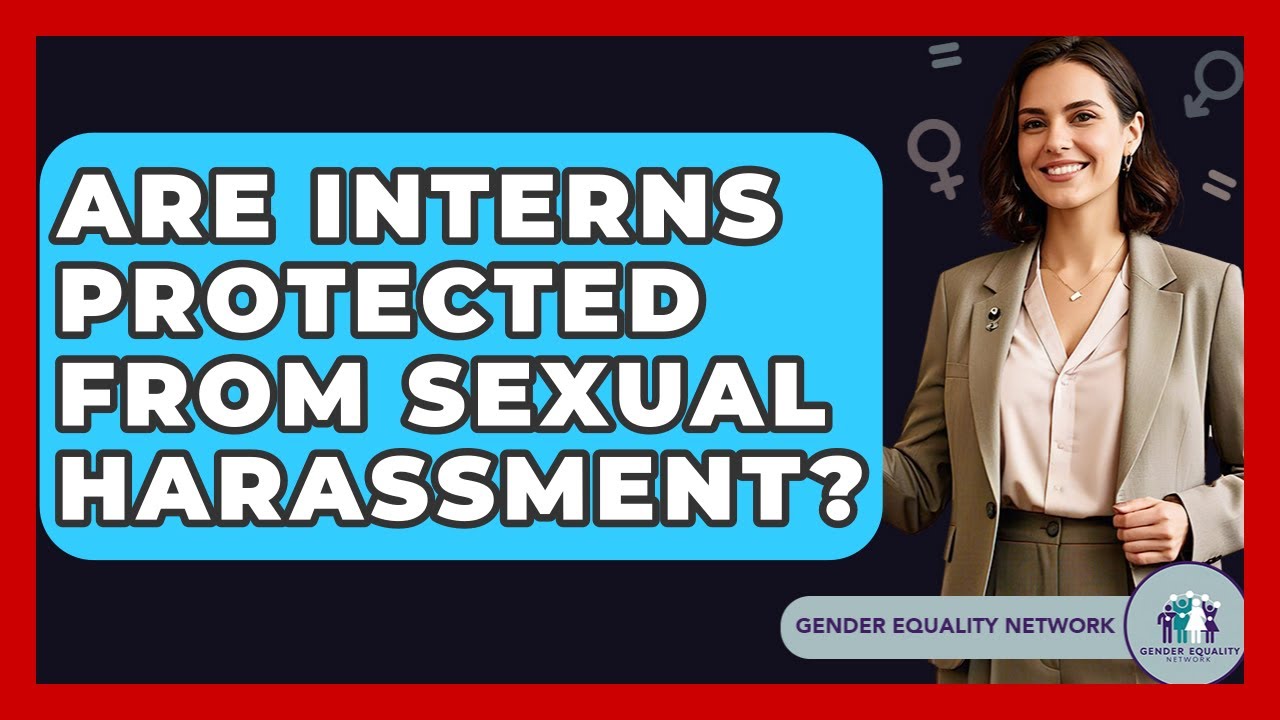 Are Interns Protected From Sexual Harassment? - Gender Equality Network