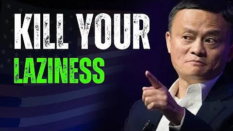 KILL YOUR LAZINESS – Jack Ma’s Life-Changing Advice | Powerful Motivational Speech