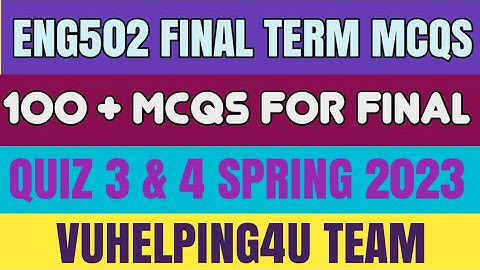 Eng502 Final Term Mcqs Spring 2023/ Eng502 Quiz 3/ Eng502 Quiz 4 Spring 2023/ Final Term Mcqs