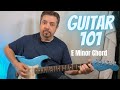 Guitar 101:  A Beginner's Guide To Guitar - The E minor chord