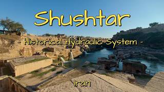 Shushtar Historical Hydraulic System- Iran's masterpiece of engineering