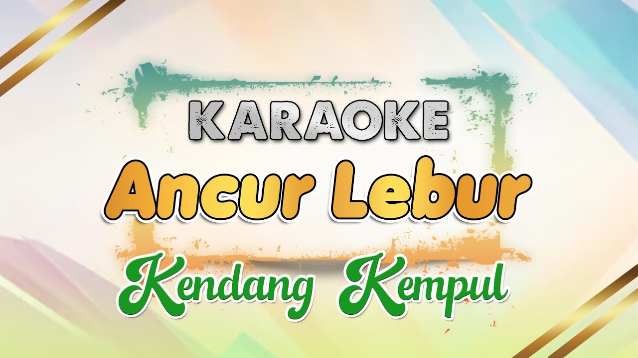 Ancur Lebur - KARAOKE || Ancur lebur ancur lebur rasane ati || LAGU KENDANG KEMPUL LAWAS
