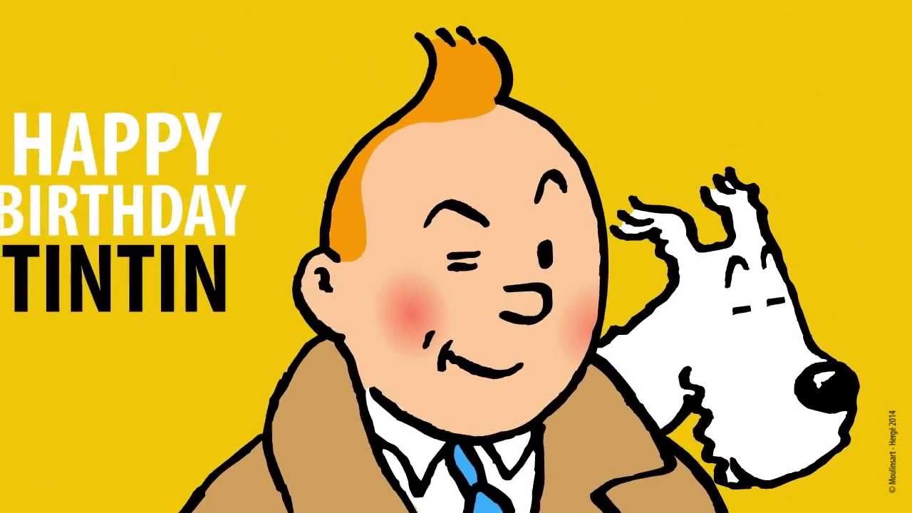 Happy Birthday Tintin Joyeux Anniversaire Tintin Youtube