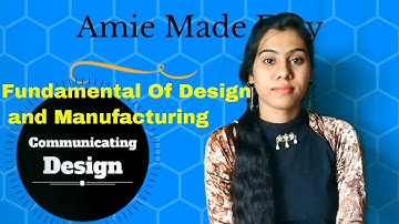 Communicating Design - Fundamentals of Design And Manufacturing - Amie - Group - A