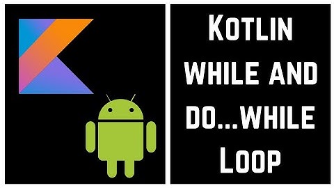 Kotlin Tutorial for Beginners - Kotlin while and do...while Loop (With Example)