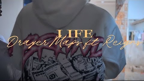 LIFE-DrayerMaps ft (Reigns) Official Video 