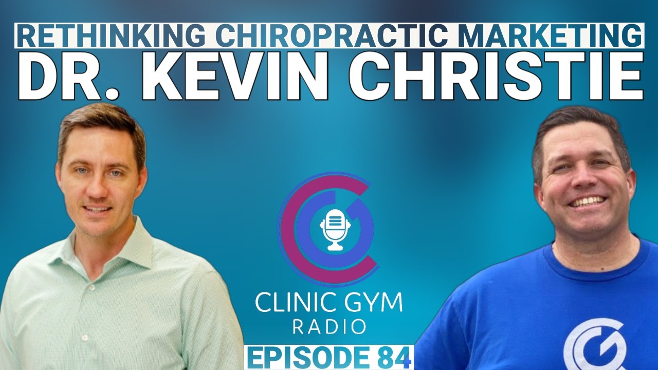 Marketing Ideas for Chiropractors with Dr. Kevin Christie | Clinic Gym Radio Ep. 84