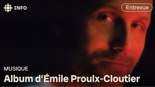 Émile Proulx-Cloutier : ses fantasmes musicaux au grand jour