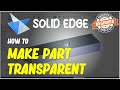 Solid Edge How To Make Part Transparent