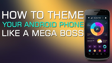 How to Theme your Android Phone like a Mega Boss