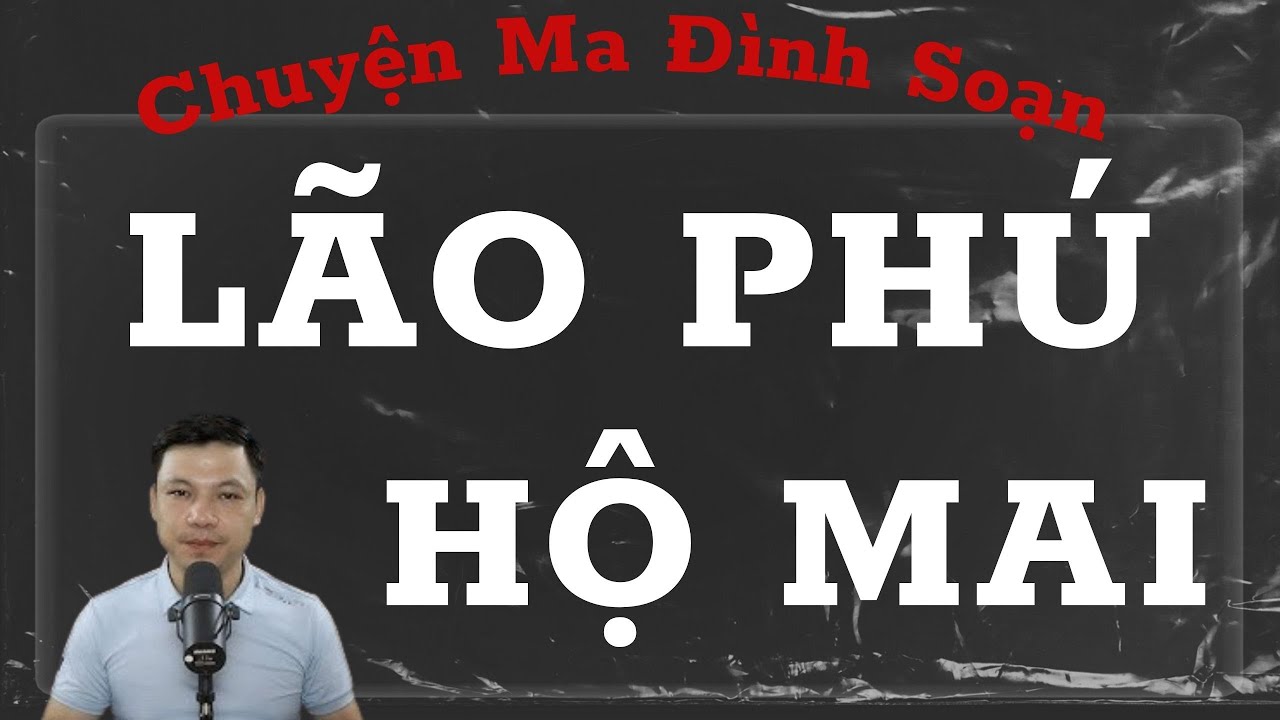 CHUYỆN MA ĐÌNH SOẠN : LÃO PHÚ HỘ MAI (TẬP 2 KẾT )