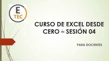 CURSO EXCEL DESDE CERO DOCENTES - SESIÓN 04