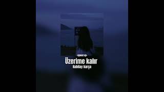 Kubilay Karça-Üzerime kalır (speed up) Resimi