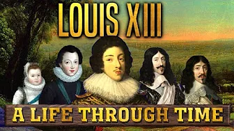 Louis XIII: A Life Through Time (1601-1643)