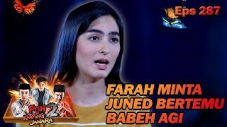 FARAH MOHON JUNED BERTEMU SAMA BABEH AGI - FATIH DI KAMPUNG JAWARA EPS 287 PART 1